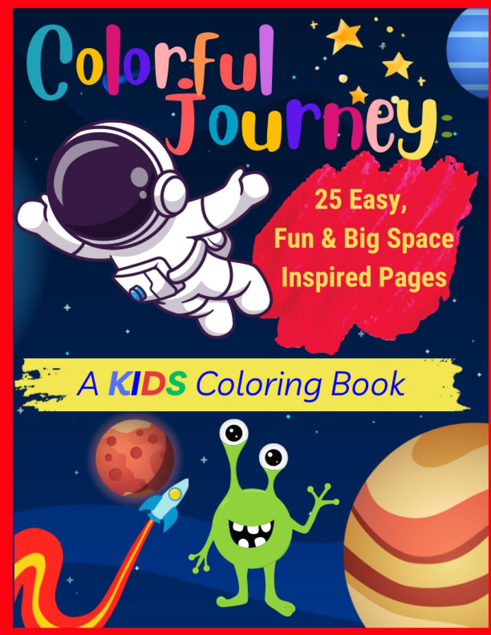 Colorful Journey: 25 Fun, Easy & Big Space Inspired Pages for Kids. (Colorful Journey – A Coloring Adventure Series)