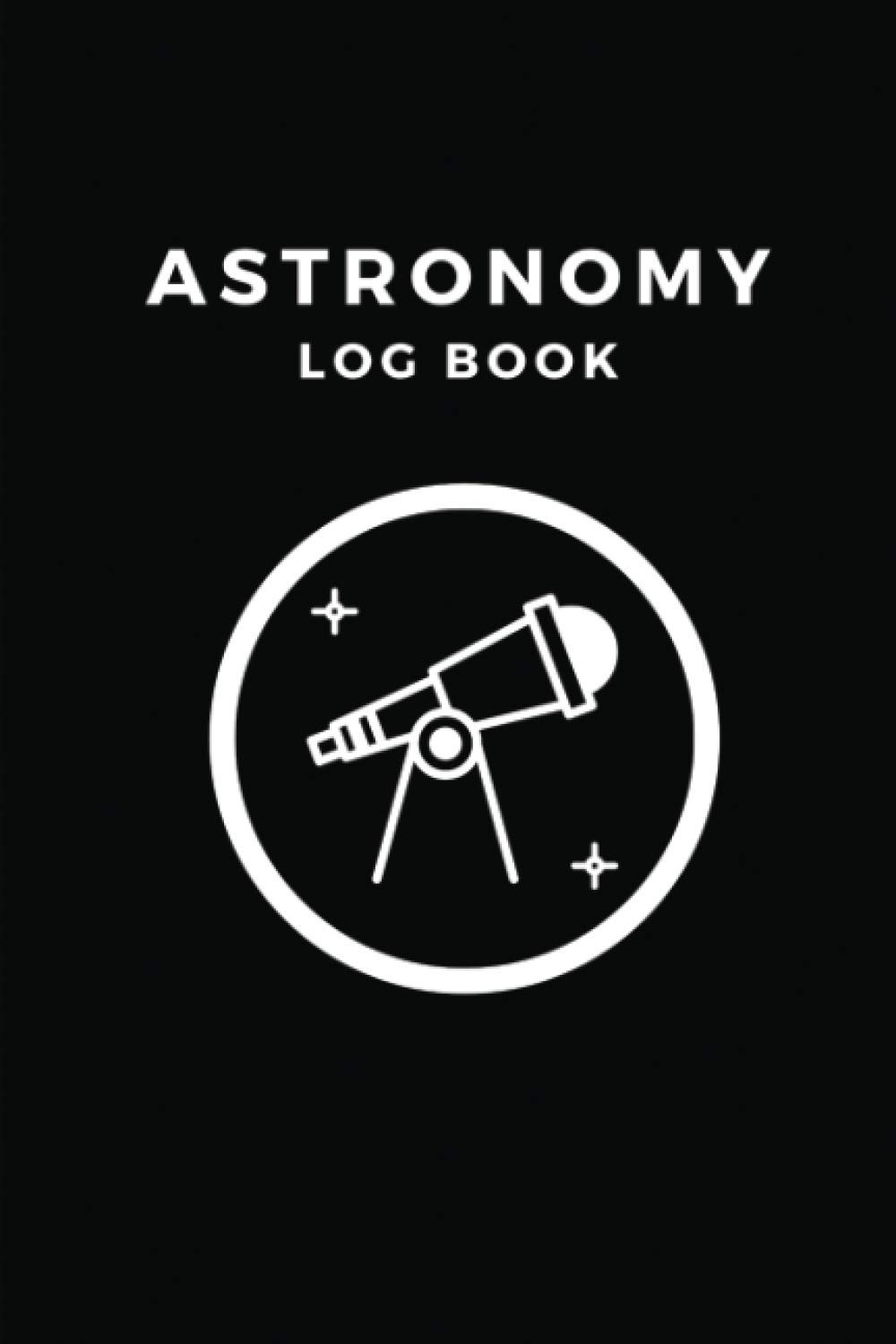 Astronomy Log Book: A Night Sky Record Book Night Sky Observations Record Journal to Write in with Black Cover Stargazing Journal Notebook Records and Sketches Ideal as a Gift For Astronomer