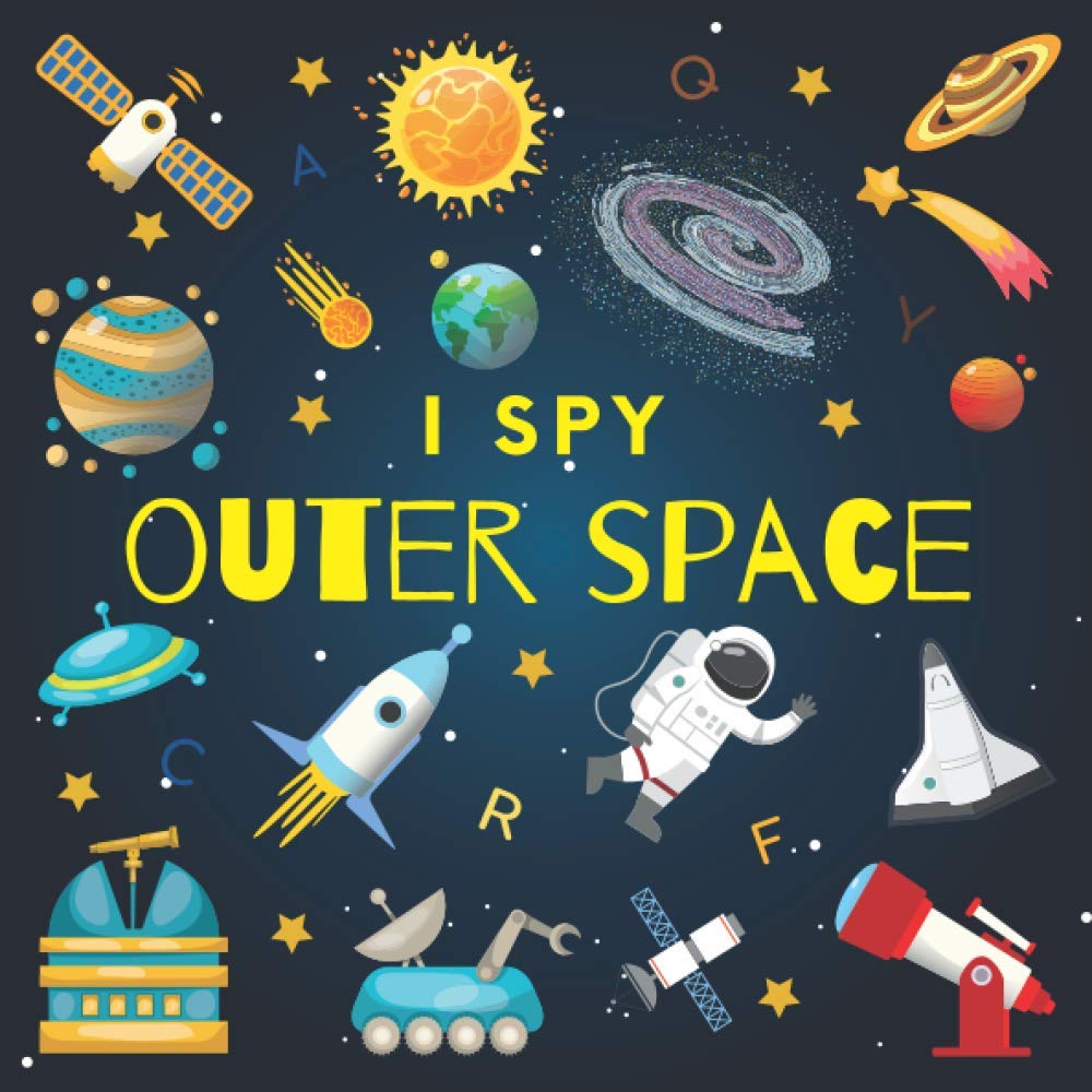 I Spy Outer Space: A Fun Guessing Game Picture Book for Kids Ages 2-5, Toddlers and Kindergartners ( Picture Puzzle Book for Kids ) (I Spy Books for Kids)