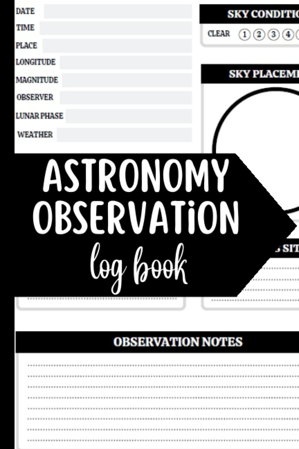 Astronomy Observation Log Book: Keep Track of your Astronomical observation, sky, space. Record your nightly observations