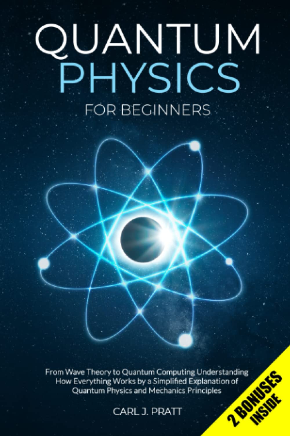 Quantum Physics for Beginners: From Wave Theory to Quantum Computing. Understanding How Everything Works by a Simplified Explanation of Quantum Physics and Mechanics Principles