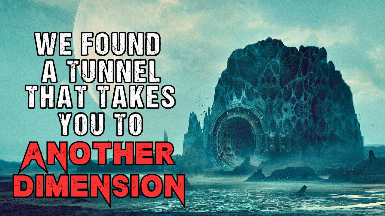 Sci-Fi Creepypasta "We Found An Interdimensional Tunnel"