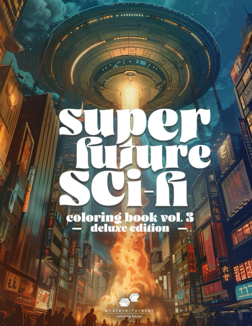 SUPER FUTURE SCI-FI: VOL. 3 - DELUXE EDITION: A Fantasty/Sci-Fi Adult Coloring Book showcasing a Beautiful Array of Imagery from Fantastical Environments to UFO Invasions.